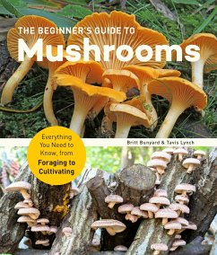 The Beginner's Guide to Mushrooms - Bunyard, Britt; Lynch, Tavis