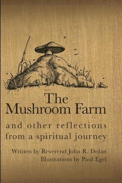 The Mushroom Farm: and Other Reflections from a Spiritual Journey - Dolan, John R.