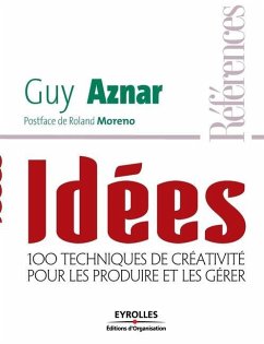 Idées: 100 techniques de créativité pour les produire et les gérer - Aznar, Guy