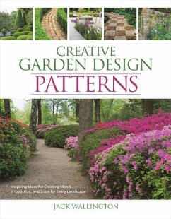 Creative Garden Design: Patterns: Inspiring Ideas for Creating Mood, Proportion, and Scale for Every Landscape - Wallington, Jack