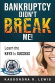 Bankruptcy Didn't Break Me!: How to Learn the Keys to Success to increase your credit scores