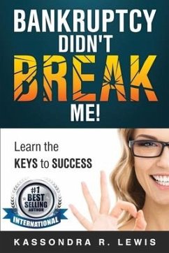Bankruptcy Didn't Break Me!: How to Learn the Keys to Success to increase your credit scores - Lewis, Kassondra R.
