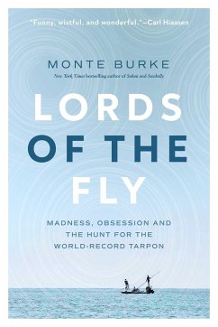 Lords of the Fly: Madness, Obsession, and the Hunt for the World Record Tarpon - Burke, Monte