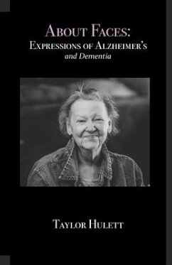 About Faces: Expressions of Alzheimer's and Dementia - Hulett, Taylor