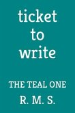 Ticket to Write: The Teal One