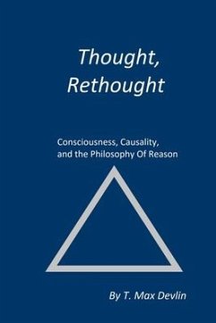 Thought, Rethought: Consciousness, Causality, and the Philosophy Of Reason - Devlin, T. Max
