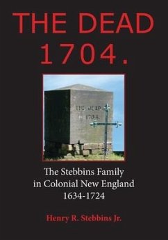 The Dead 1704.: The Stebbins Family in Colonial New England 1634 - 1724 - Stebbins Jr, Henry R.