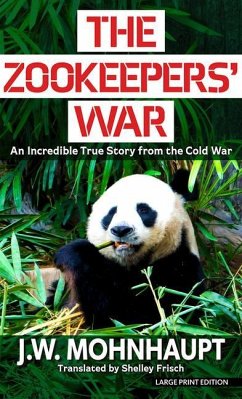 The Zookeepers' War: An Incredible True Story from the Cold War - Mohnhaupt, J. W.