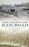 The Memphis, Clarksville & Louisville Railroad: A History