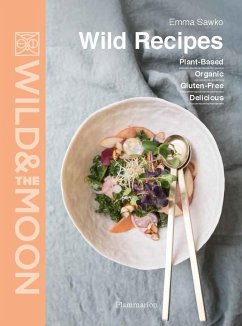 Wild Recipes: Plant-Based, Organic, Gluten-Free, Delicious - Sawko, Emma; Moon, Wild and the