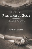 In the Presence of Gods: A Baseball Fairy Tale