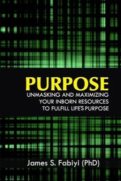 Purpose: Unmasking and Maximizing Your Inborn Resources to Fulfill Life's Purpose - Fabiyi, James Sunday