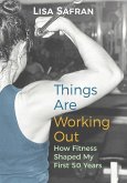 Things Are Working Out: How Fitness Shaped My First 50 Years