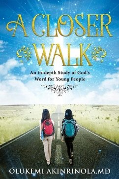 A closer walk: An in-Depth Study of God's Word for Young People. - Akinrinola MD, Olukemi
