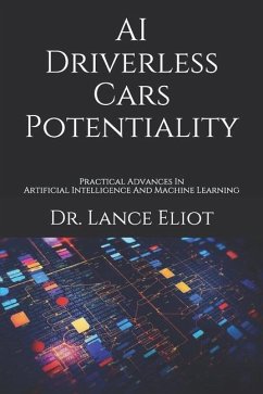 AI Driverless Cars Potentiality: Practical Advances In Artificial Intelligence And Machine Learning - Eliot, Lance