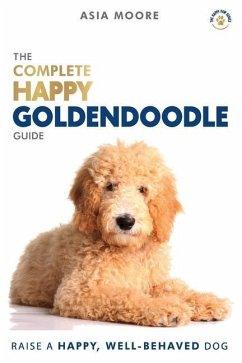 The Complete Happy Goldendoodle Guide - Moore, Asia