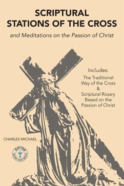 Scriptural Stations of the Cross: And Meditations on the Passion of Christ - Michael, Charles