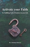 Activate you Faith: To Fulfilling God's Promises in your Life