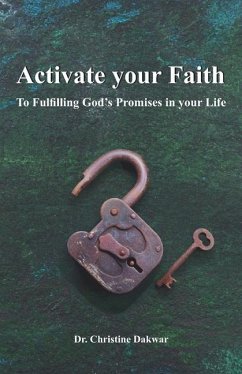 Activate you Faith: To Fulfilling God's Promises in your Life - Dakwar, Christine