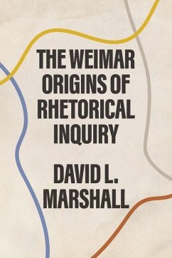 The Weimar Origins of Rhetorical Inquiry - Marshall, David L