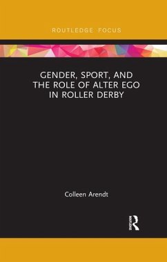 Gender, Sport, and the Role of Alter Ego in Roller Derby - Arendt, Colleen