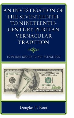 An Investigation of the Seventeenth- to Nineteenth-Century Puritan Vernacular Tradition - Root, Douglas T.