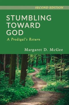 Stumbling Toward God: A Prodigal's Return - McGee, Margaret D.