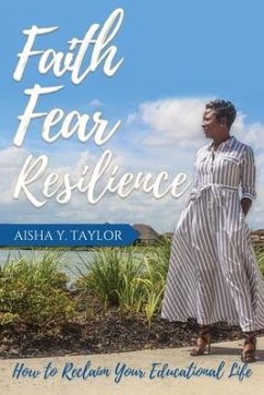 Faith. Fear. Resilience. How to Reclaim Your Educational Life - Taylor, Aisha Y.