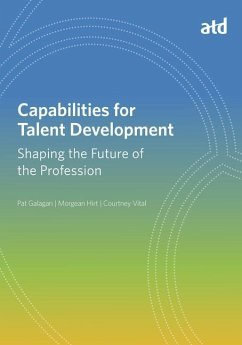 Capabilities for Talent Development: Shaping the Future of the Profession - Galagan, Pat; Hirt, Morgean; Vital, Courtney