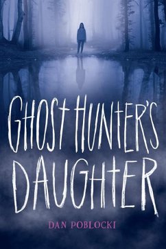 Ghost Hunter's Daughter - Poblocki, Dan