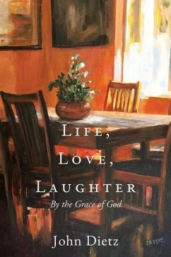 Life, Love, Laughter: By the Grace of God - Dietz, John