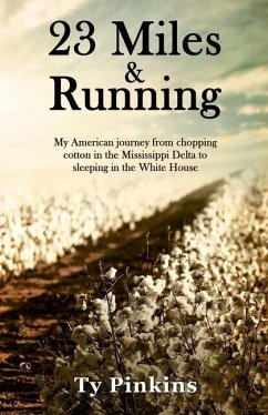 23 Miles and Running: My American journey from chopping cotton in the Mississippi Delta to sleeping in the White House - Pinkins, Ty