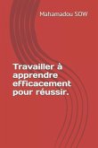 Travailler à apprendre efficacement pour réussir.