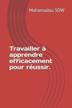 Travailler à apprendre efficacement pour réussir. - Sow, Mahamadou