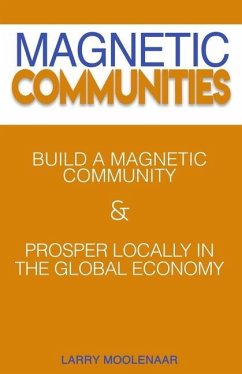 Magnetic Communities: Prospering Locally In a Global Economy - Moolenaar, Larry