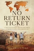 No Return Ticket: A Two-Year Journey Around The World: Learning to Live, Love and Let Go