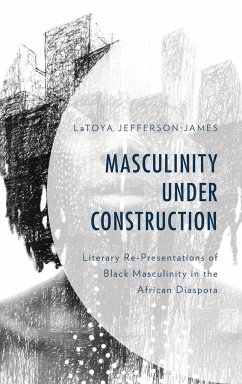 Masculinity Under Construction - Jefferson-James, LaToya