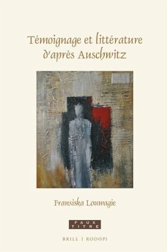 Témoignage Et Littérature d'Après Auschwitz - Louwagie, Fransiska