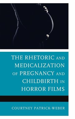 The Rhetoric and Medicalization of Pregnancy and Childbirth in Horror Films - Patrick-Weber, Courtney