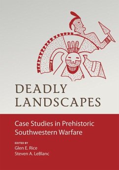 Deadly Landscapes: Case Studies in Prehistoric Southwestern Warfare - Rice, Glen E.