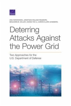 Deterring Attacks Against the Power Grid: Two Approaches for the U.S. Department of Defense - Narayanan, Anu; Welburn, Jonathan William; Miller, Benjamin M.