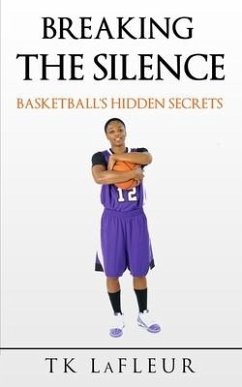 Breaking the Silence: Basketball's Hidden Secrets - LaFleur, Tk