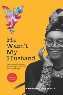 He Wasn't My Husband - Making Sense Of Those Relationships That Didn't Lead To Marriage - Onyekachi, Nwamaka