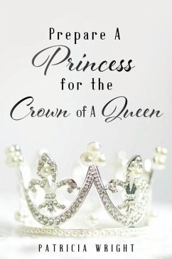 Prepare A Princess for the Crown of A Queen - Wright, Patricia
