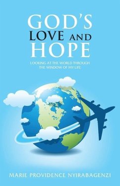 God's Love and Hope: Looking at the World Through the Window of My Life - Nyirabagenzi, Marie Providence