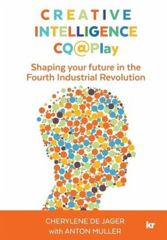 Creative Intelligence CQ@Play: Shaping your future in the Fourth Industrial Revolution - de Jager, Cherylene