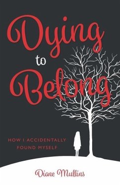 Dying to Belong: How I Accidentally Found Myself - Mullins, Diane