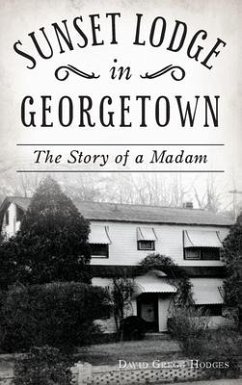 Sunset Lodge in Georgetown: The Story of a Madam - Hodges, David Gregg