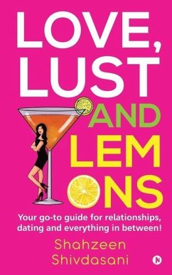 Love, Lust and Lemons: Your go-to guide for relationships, dating and everything in between! - Shahzeen Shivdasani