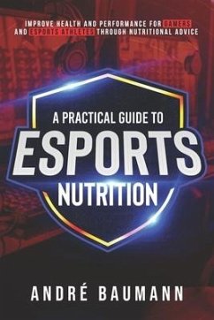 A Practical Guide to Esports Nutrition - Baumann, André Colin Klæboe